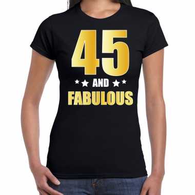 45 and fabulous verjaardag cadeau shirt / kleding 45 jaar zwart met goud voor dames