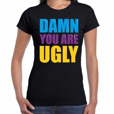 Damn you are ugly fun tekst / verjaardag t-shirt zwart voor dames