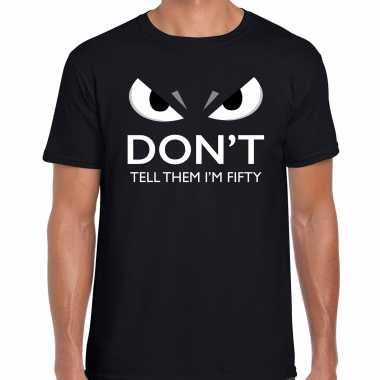 Dont tell them im fifty jaar shirt 50e verjaardag / abraham heren zwart met gemene oogjes