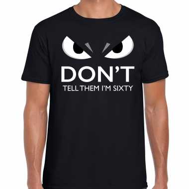 Dont tell them im sixty jaar shirt 60e verjaardag heren zwart met gemene oogjes