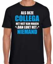 Als deze collega het niet kan maken dan lukt het niemand kado shirt voor verjaardag bedankje zwart heren