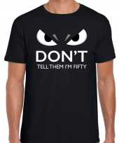 Dont tell them im fifty jaar shirt 50e verjaardag abraham heren zwart met gemene oogjes