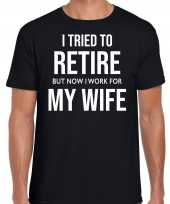 I tried to retire but now i work for my wife kado shirt zwart heren pensioen vut kado