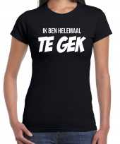 Ik ben helemaal te gek t-shirt kleding zwart voor dames