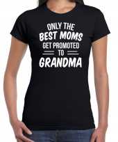 Only the best moms get promoted to grandma t-shirt zwart voor dames cadeau aankondiging zwangerschap oma aanstaande oma