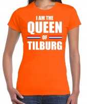 Oranje i am the queen of tilburg t-shirt koningsdag shirt voor dames