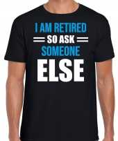 Pensioen kado shirt kleding i am retired so ask someone else zwart voor heren