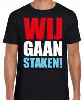 Wij gaan staken t-shirt zwart voor heren om te staken protesteren
